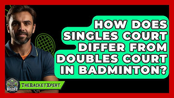 How Does Singles Court Differ From Doubles Court In Badminton? - The Racket Xpert