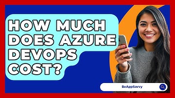 How Much Does Azure DevOps Cost? - Be App Savvy