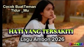 HATI YANG TERSAKITI || Lagu Ambon 2026 Paling enak di dengar