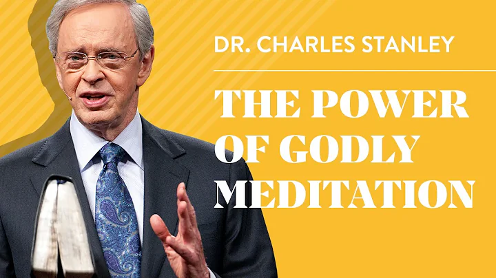 The Power of Godly Meditation  Dr. Charles Stanley