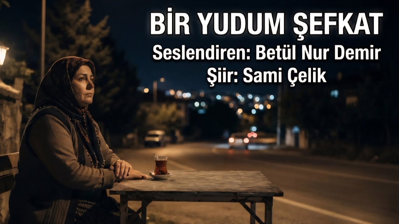 BİR YUDUM ŞEFKAT - Seslendiren: Betül Nur Demir - Şiir: Sami Çelik - Müzik: Truvatv / Enes İlhan 