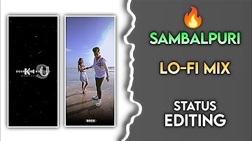 New Sambalpuri Lo-fi Mix Status Video Editing 2023 Top Today