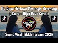 DJ SUARA KU BERHARAP - HIJAU DAUN REMIX VERSI BAND || KU DAPAT TERTAWA MENANGIS MERENUNG VIRAL 