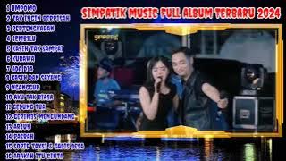 Simpatic Music Terbaru Full Album 2024 - Umpomo - Kasih Tak Sampai - Sembilu - Tak ingin Berpisah