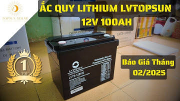 Báo Giá Ắc Quy Lithium LVTopsun 12V 100Ah – Cập Nhật Mới Nhất 2025