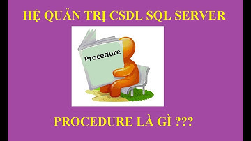 [DBMS 02] - PROCEDURE Trong Hệ Quản Trị CSDL SQL Server