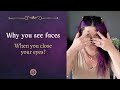 Why Do I See Faces When I Close My Eyes Who Are They Why Do I See Faces When I Close My Eyes Who Are They