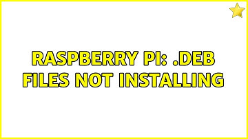 Raspberry Pi: .deb Files Not Installing