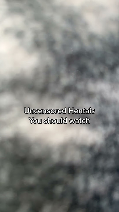 Uncensored Hentais                               You should  watch