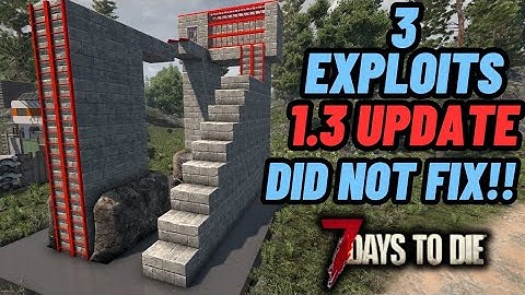 Top 3 exploits the new 1.3 update did not fix! 7 days to die 1.3.