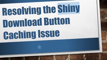 Resolving the Shiny Download Button Caching Issue