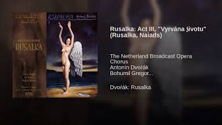 Rusalka: Act III, "Vyrvána životu" (Rusalka, Naiads)