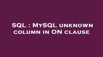 SQL : MySQL unknown column in ON clause