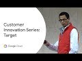 Google Cloud Customer Innovation Series - Target (Cloud Next '19)