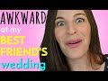 Why I Felt AWKWARD at my Best Friend's Wedding in USA