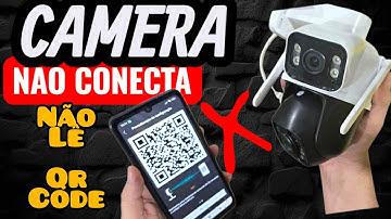 Qr code nao Lê , nao Conecta Camera Wi-Fi  como Resolver 