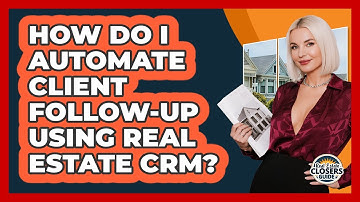How Do I Automate Client Follow-Up Using Real Estate CRM?