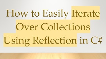 How to Easily Iterate Over Collections Using Reflection in C#
