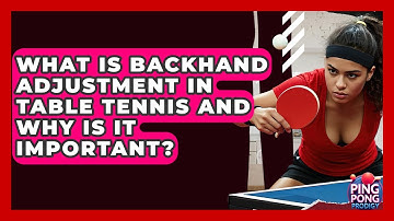 What Is Backhand Adjustment In Table Tennis And Why Is It Important? - Ping Pong Prodigy
