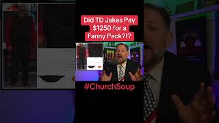 Did TD Jakes Pay$1250 for a Fanny Pack?!?
