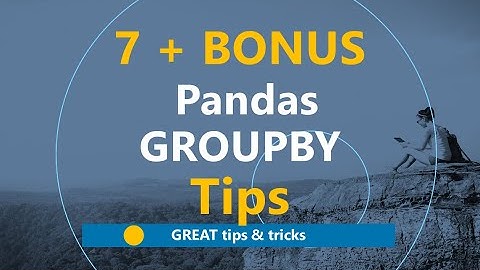 7 + 1 Pandas GROUP BY Tips -- Great Tips & Tricks (Python Tutorial)