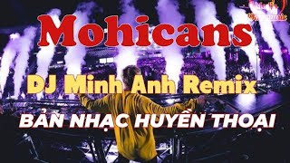 Mohicans (DJ Minh Anh Remix 2011) | Bản Nhạc Huyền Thoại Gây Nghiện Tiktok @1987music