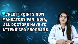 Credit Points Now Mandatory Pan India, All Doctors Have To Attend CPD Programs