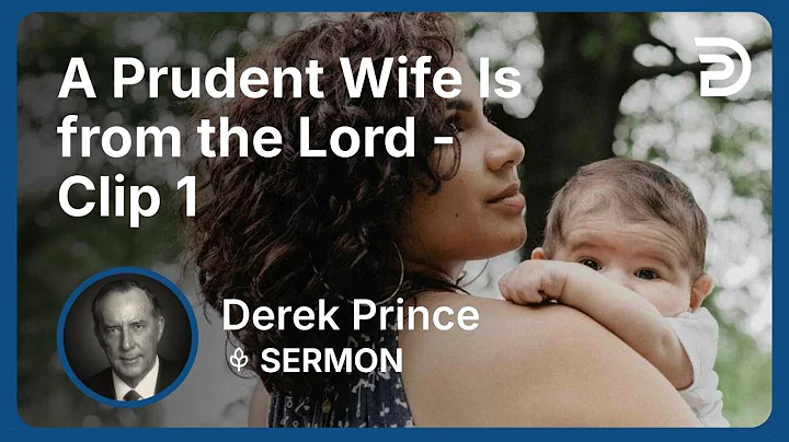 A Prudent Wife Is from the Lord | Clip 1 | Derek Prince