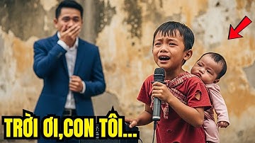 Cậu Bé Cõng Em Đi Tìm Cha, Hát Một Câu Khiến Tỷ Phú Bật Khóc Và Đoàn Tụ Vợ Con Thất Lạc