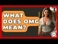 What Does OMG Mean? - Anthropology Insights