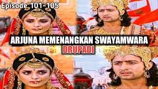Arjuna Memenangkan Swayamwara Drupadi.!! | Alur Film Mahabharata Eps 101-105.