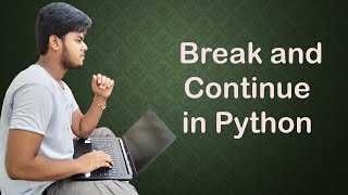 12. Break and Continue in Python