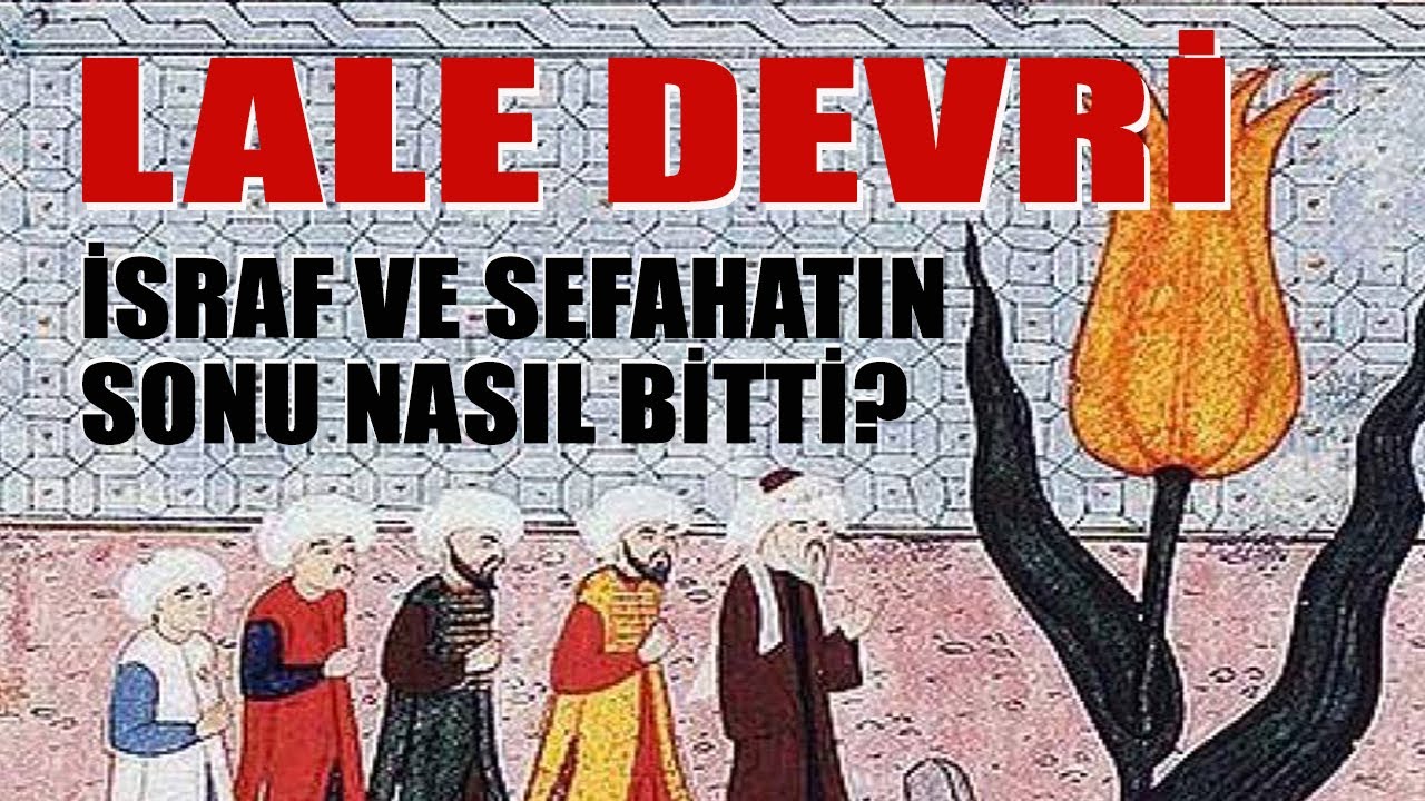 LALE DEVRİ - İsraf ve sefahatın sonu nasıl bitti?