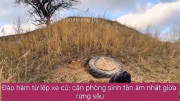 Đào hầm từ lốp xe cũ: căn phòng sinh tồn ấm nhất giữa rừng sâu