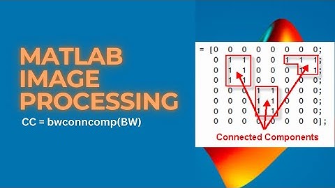 MATLAB Image Processing Labeling a Binary image | Connected Components bwlabel |CC = bwconncomp(BW)