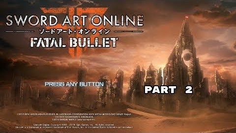 Sword Art Online: Fatal Bullet Playthrough Part 2 (ENGLISH) AWAKEN, MY LOVE!