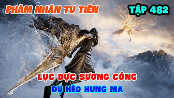 Phàm Nhân Tu Tiên Tập 482 | Lục Dực Sương Công Dụ Kèo Hung Ma