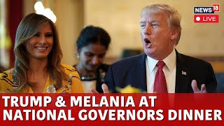 LIVE: Donald Trump And Melania Host National Governors Association Dinner | Donald Trump LIVE | N18G