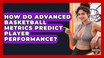How Do Advanced Basketball Metrics Predict Player Performance? - Basketball Stats Central