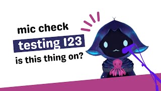 Mic Check. Testing Testing 123 Testing Testing