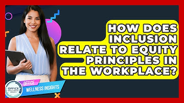 How Does Inclusion Relate To Equity Principles In The Workplace? - Office Wellness Insights