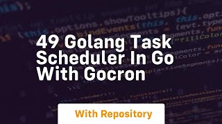 49 golang task scheduler in go with gocron