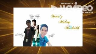 Sana`y Muling Maibalik- Lil Wheng X Nella And Cleezy Rhomz
