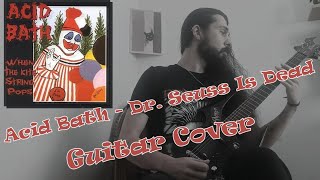 Acid Bath - Dr. Seuss is Dead | Guitar Cover by Light in Darkness