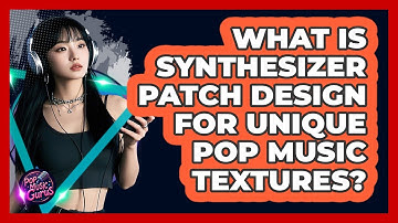 What Is Synthesizer Patch Design For Unique Pop Music Textures? - Pop Music Gurus