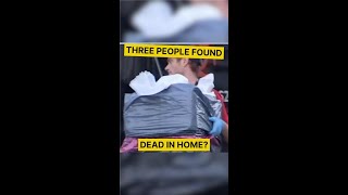 Three People FOUND DEAD in Home?!