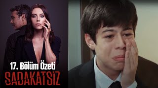 Sadakatsiz - 17. Bölüm Özeti