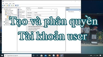 Hướng dẫn tạo thêm và phân quyền truy cập cho tài khoản user - 2021