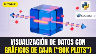 Tutorial: GRÁFICOS DE CAJA ("box plots") para visualizar datos en Python