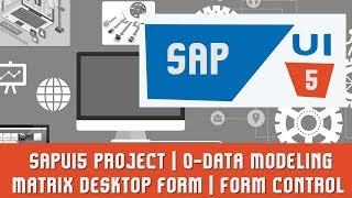 SAPUI5 Tutorials | SAPUI5 Project | O-Data Modeling | Matrix desktop form | Form control in SAPUI5